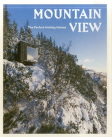 Mountain View The Perfect Holiday Homes; Nature Retreats Vol. 1