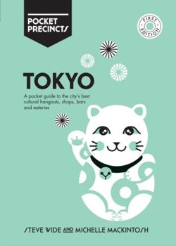 Tokyo Pocket Precincts : A Pocket Guide to the City's Best Cultural Hangouts, Shops, Bars and Eateries