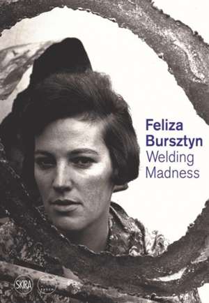 Feliza Bursztyn : Welding Madness
