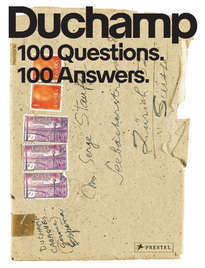 Marcel Duchamp – 100 Questions. 100 Answers
