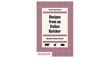 RECIPES FROM AN ITALIAN BUTCHER: ROASTING, STEWING, BRAISING