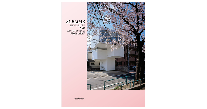 SUBLIME: NEW DESIGN AND ARCHITECTURE FROM JAPAN 