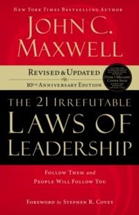 21 Irrefutable Laws of Leadership : Follow Them and People Will Follow You by John C. Maxwell