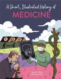 A Short, Illustrated History of... Medicine