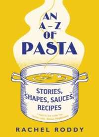 An A-Z of Pasta : Stories, Shapes, Sauces, Recipes