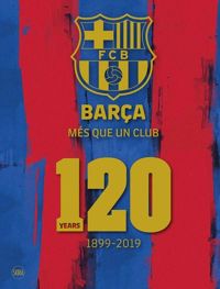 Barca: Mes que un club (English edition) : 120 Years 1899-2019
