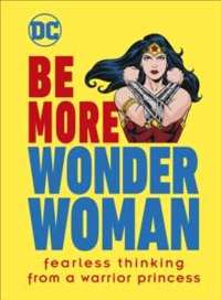 Be More Wonder Woman : Fearless thinking 