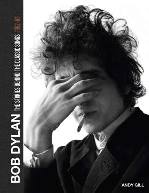 Bob Dylan – The Stories Behind the Classic Songs: 1962-69