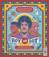 Boy oh Boy - From Boys to Men, be Inspired by 30 Coming-of-age Stories of Sportsmen, Artists, Politicians, Educators and Scientists