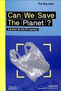 Can We Save The Planet? : A primer for the 21st century