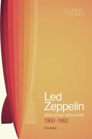 Classic Tracks: Led Zeppelin - All the songs, all the stories 1969-1982