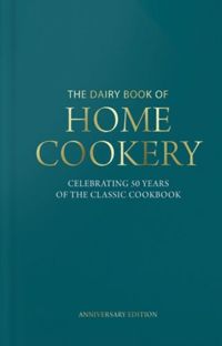 Dairy Book of Home Cookery 50th Anniversary Edition : With 900 of the original recipes plus 50 new classics, this is the iconic cookbook used and cherished by millions