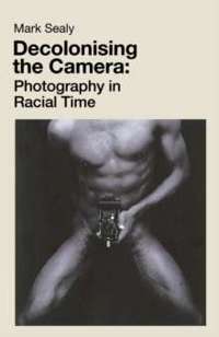 Decolonising the Camera : Photography in Racial Time
