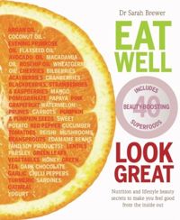 Eat Well Look Great Nutrition and lifestyle beauty secrets to make you feel good from the inside out