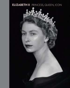 Elizabeth II : Princess, Queen, Icon