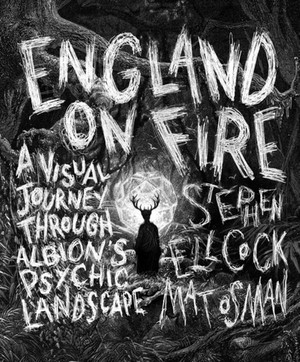 England on Fire : A Visual Journey through Albion's Psychic Landscape