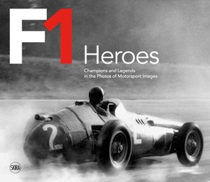F1 Heroes : Champions and Legends in the Photos of Motorsport Images