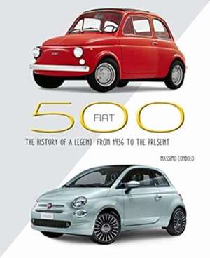 Fiat 500 : The History of a Legend from 1936 to the present