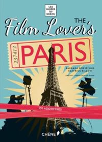 Film Lover's Paris 101 Legendary Addresses That Inspired Great Movies