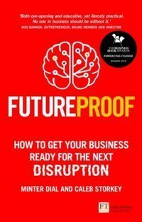 Futureproof : How To Get Your Business Ready For The Next Disruption