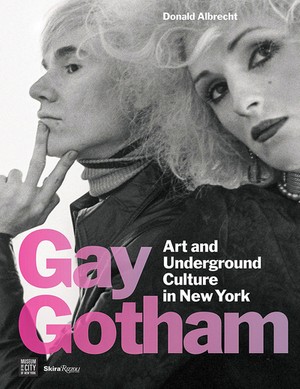 Gay Gotham. Art and Underground Culture in New York