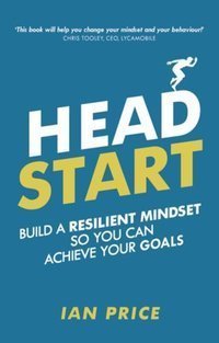 Head Start : Build a resilient mindset so you can achieve your goals