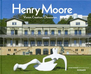 Henry Moore – Vision. Creation. Obsession.
