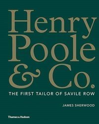 Henry Poole & Co. : The First Tailor 