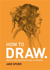 How To Draw Sketch and draw anything, anywhere with this inspiring and practical handbook