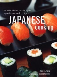 Japanese Cooking The Traditions, Techniques, Ingredients and Recipes