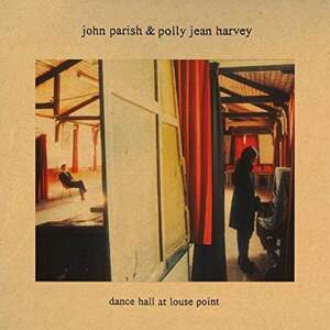 John Parish & Polly Jean Harvey - Dance Hall at Louse Point