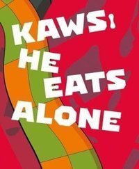 KAWS : He Eats Alone