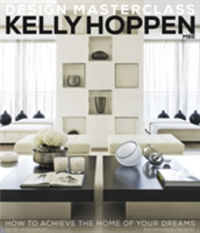 Kelly Hoppen Design Masterclass How to Achieve the Home of Your Dreams