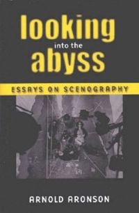 Looking into the Abyss: Essays on Scenography (Theatre: theory, text, performance)