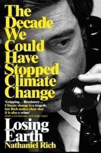 Losing Earth : The Decade We Could Have Stopped Climate Change