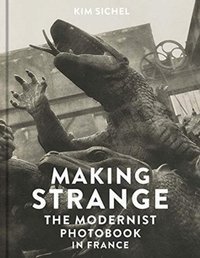 Making Strange : The Modernist Photobook in France