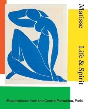 Matisse: Life & spirit : Masterpieces from the Centre Pompidou, Paris