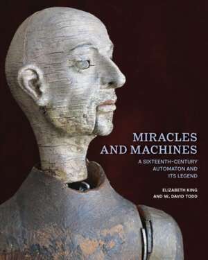 Miracles and Machines : A Sixteenth-Century Automaton and Its Legend