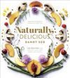 Naturally Delicious 100 Recipes for Healthy Eats That Make You Happy