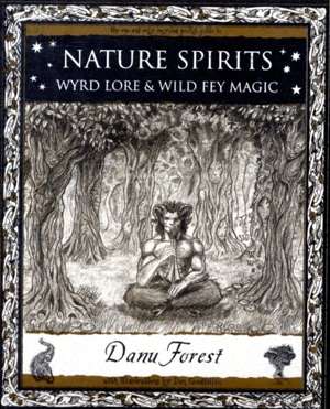 Nature Spirits : Wyrd Lore and Wild Fey Magic