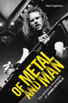 Of Metal and Man The Definitive Biography
