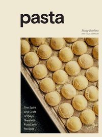 Pasta : The Spirit and Craft of Italy's Greatest Food, with Recipes A Cookbook