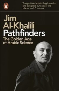 Pathfinders : The Golden Age of Arabic Science