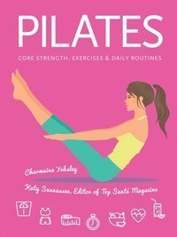 Pilates : Core Strength, Exercises, Daily Routines