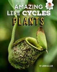 Plants - Amazing Life Cycles