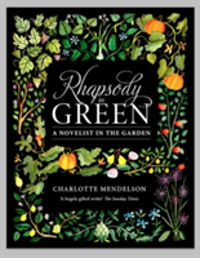 Rhapsody in Green: A Novelist, an Obsession, a Laughably Small Excuse for a Garden