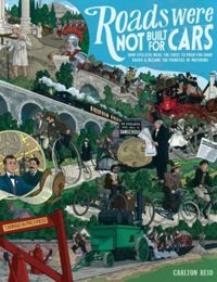 Roads Were Not Built for Cars How cyclists were the first to push for good roads & became the pioneers of motoring