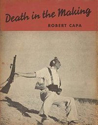 Robert Capa Death in the Making