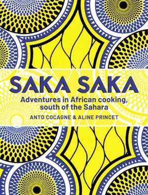 Saka Saka : Adventures in African cooking, south of the Sahara