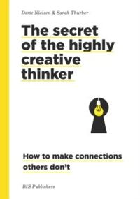 Secret of the Highly Creative Thinker : How to Make Connections Other Don't